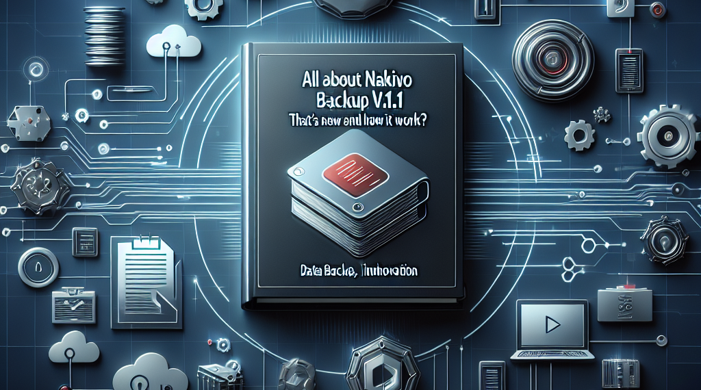 הכל על Nakivo Backup v11.1: מה חדש ואיך זה עובד?