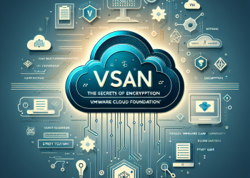 המדריך ל-VSAN: סודות ההצפנה ב-VMware Cloud Foundation!