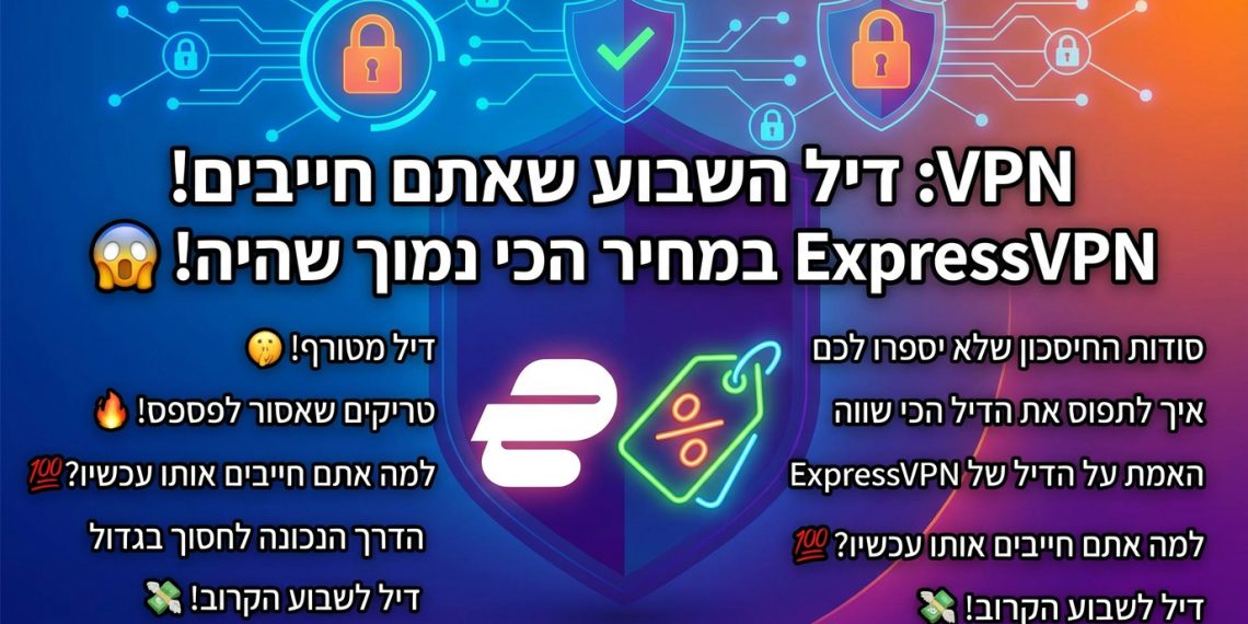 בטח! הנה כמה אפשרויות לכותרת משוכתבת, בסגנון צעיר וקליט:

VPN: דיל השבוע שאתם חייבים! ExpressVPN במחיר הכי נמוך שהיה! 😱
VPN: סודות החיסכון שלא יספרו לכם על ExpressVPN (דיל מטורף!) 🤫
VPN: איך לתפוס את הדיל הכי שווה על ExpressVPN? טריקים שאסור לפספס! 🔥
VPN: האמת על הדיל של ExpressVPN – למה אתם חייבים אותו עכשיו? 💯
VPN: הדרך הנכונה לחסוך בגדול על ExpressVPN – דיל לשבוע הקרוב! 💸